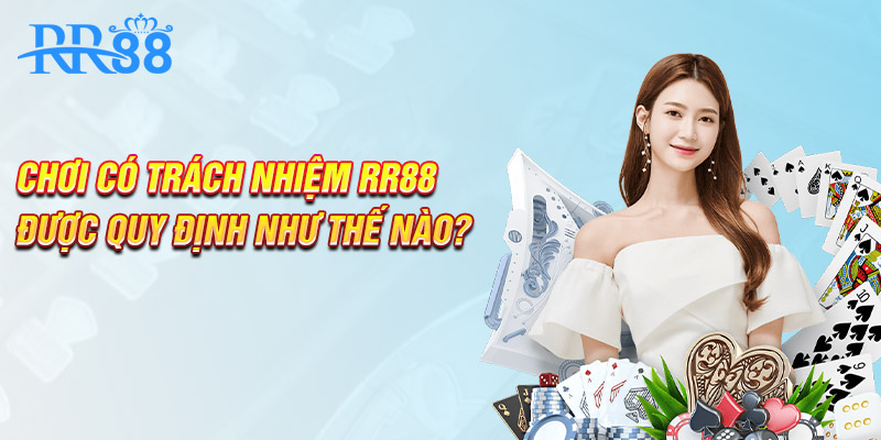 Chơi có trách nhiệm RR88 được quy định như thế nào?