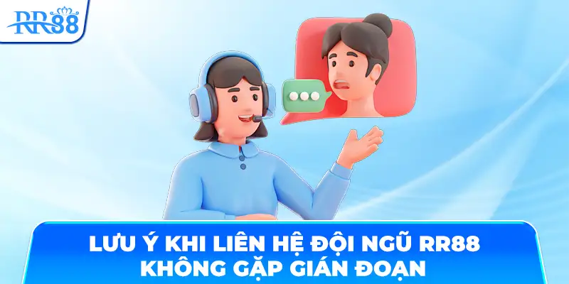 Lưu ý khi liên hệ đội ngũ RR88 không gặp gián đoạn