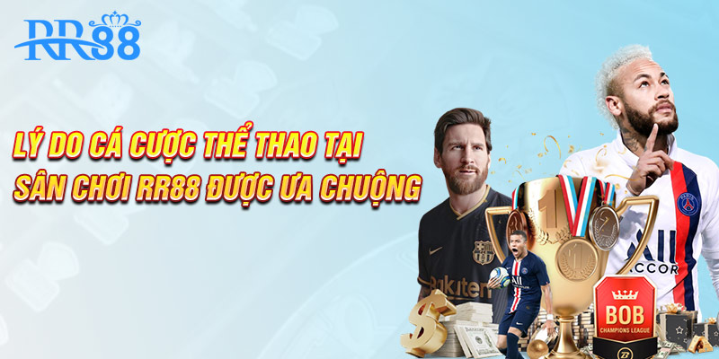 Lý do cá cược thể thao tại sân chơi RR88 được ưa chuộng