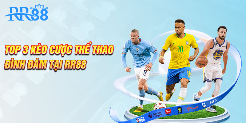 Top 3 kèo cược thể thao đình đám tại RR88