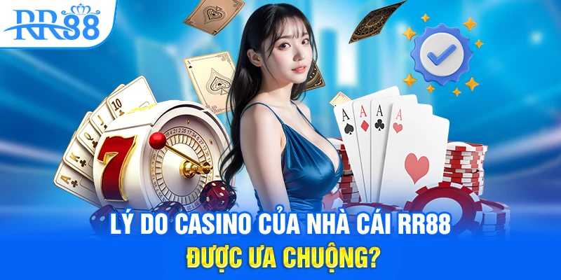 Lý do Casino của nhà cái RR88 được ưa chuộng?