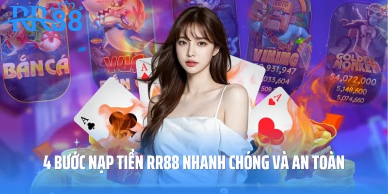 Người chơi có thể nạp tiền RR88 với 4 bước hiệu quả
