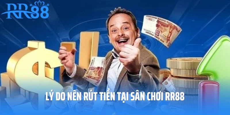 Lý do nên rút tiền tại sân chơi RR88
