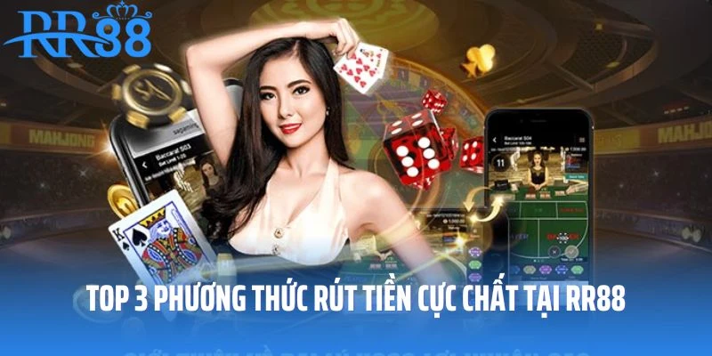 Top 3 phương thức rút tiền cực chất tại RR88