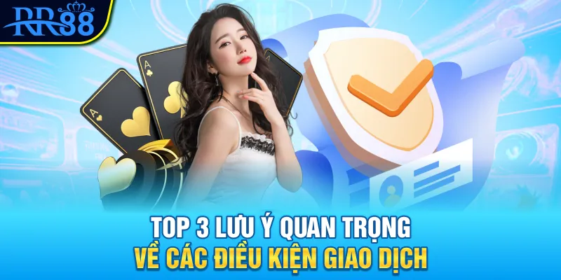 Top 3 lưu ý quan trọng về các điều kiện giao dịch