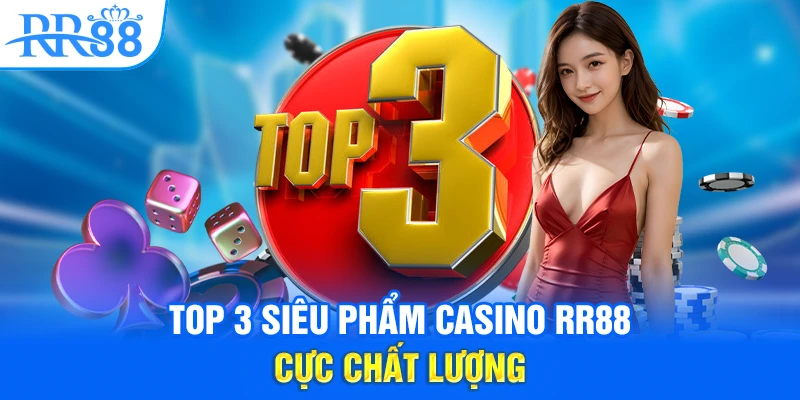 Top 3 siêu phẩm Casino RR88 cực chất lượng