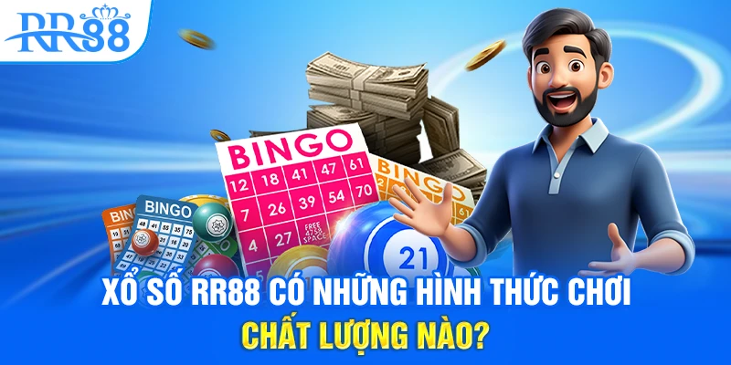 Xổ số RR88 có những hình thức chơi chất lượng nào?