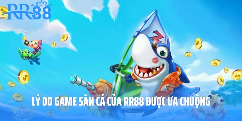 Lý do game săn cá của RR88 được ưa chuộng