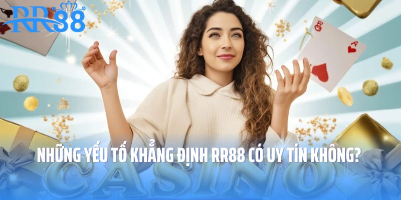 Những yếu tố khẳng định RR88 có uy tín không? 