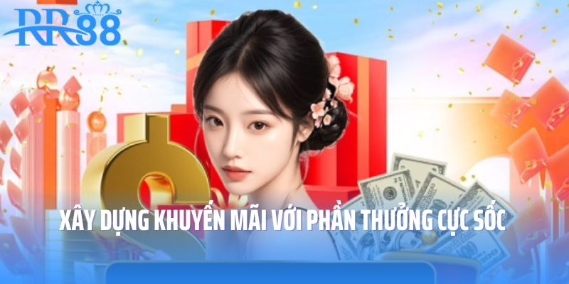 Xây dựng khuyến mãi với phần thưởng cực sốc 