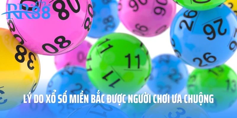 Sự ưa chuộng của người chơi xổ số miền Bắc đến từ đâu?
