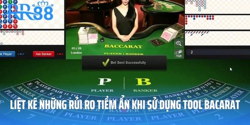 Liệt kê những rủi ro tiềm ẩn khi sử dụng tool Baccarat